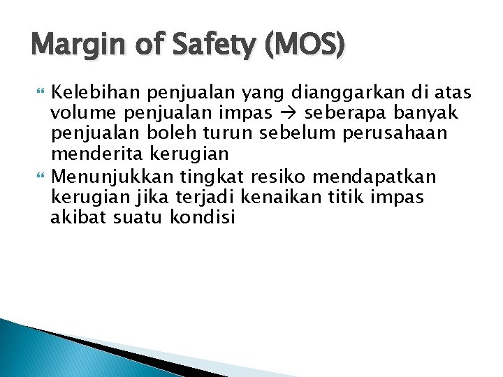 Margin of Safety (MOS) Kelebihan penjualan yang dianggarkan di atas volume penjualan impas seberapa