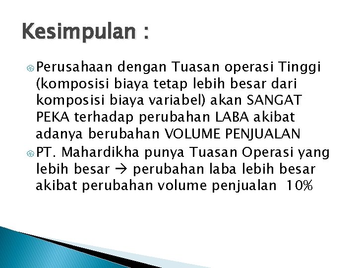 Kesimpulan : { Perusahaan dengan Tuasan operasi Tinggi (komposisi biaya tetap lebih besar dari