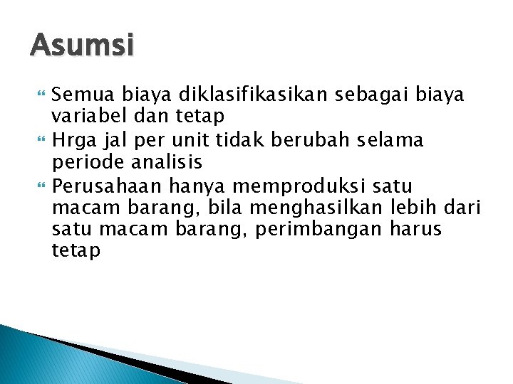 Asumsi Semua biaya diklasifikasikan sebagai biaya variabel dan tetap Hrga jal per unit tidak