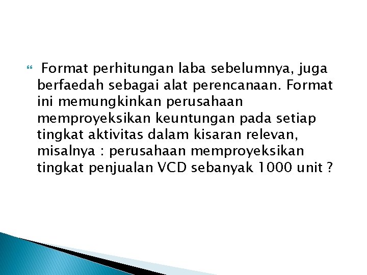  Format perhitungan laba sebelumnya, juga berfaedah sebagai alat perencanaan. Format ini memungkinkan perusahaan