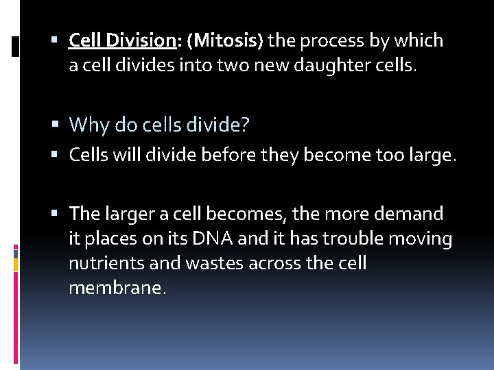  Cell Division: (Mitosis) the process by which a cell divides into two new