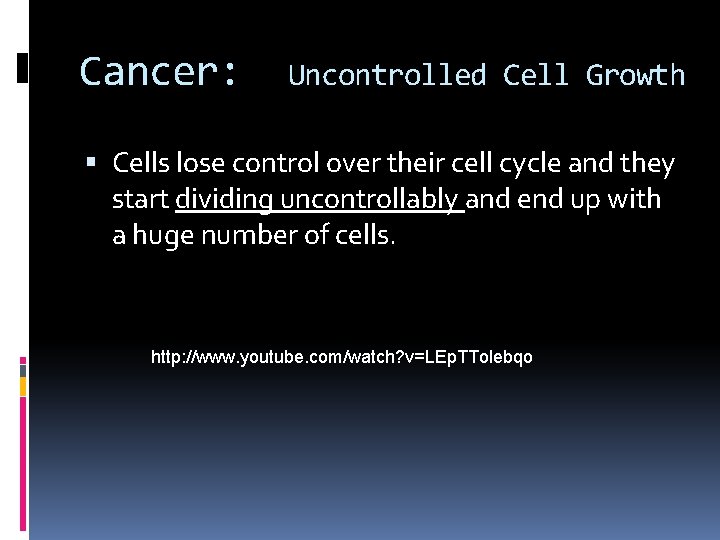 Cancer: Uncontrolled Cell Growth Cells lose control over their cell cycle and they start