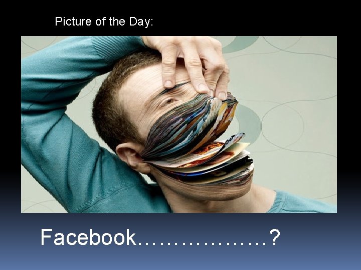 Picture of the Day: Facebook………………? 