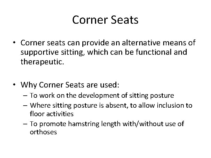 Corner Seats • Corner seats can provide an alternative means of supportive sitting, which