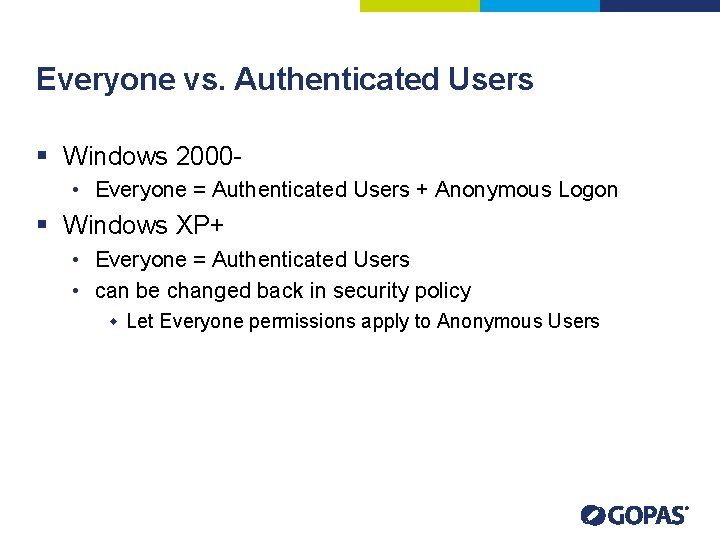 Everyone vs. Authenticated Users § Windows 2000 • Everyone = Authenticated Users + Anonymous