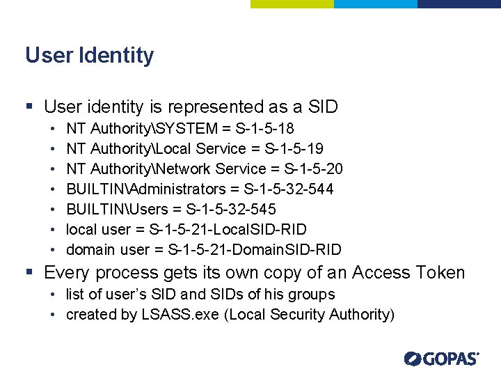 User Identity § User identity is represented as a SID • • NT AuthoritySYSTEM