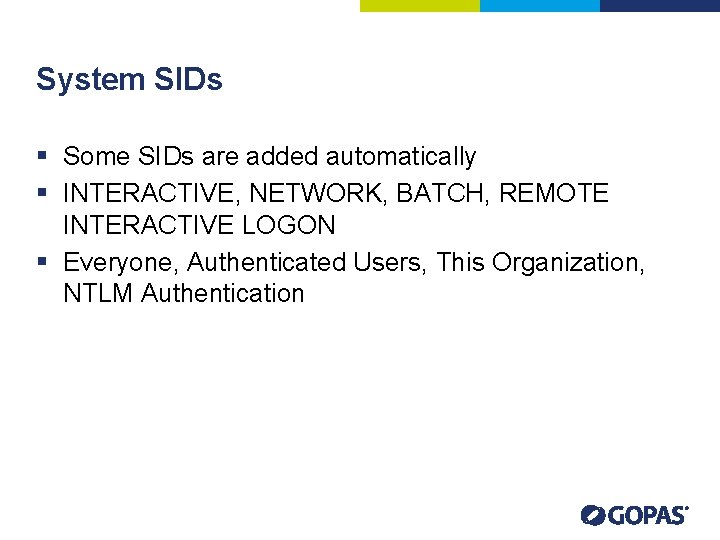 System SIDs § Some SIDs are added automatically § INTERACTIVE, NETWORK, BATCH, REMOTE INTERACTIVE