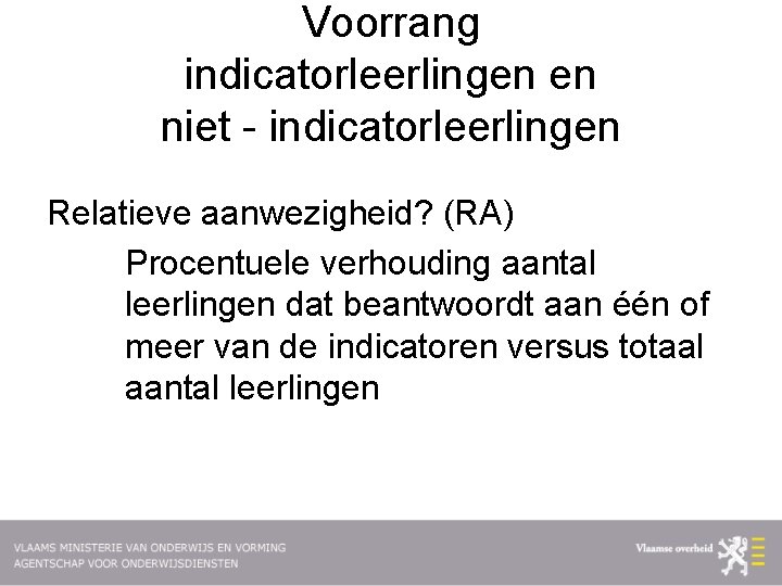 Voorrang indicatorleerlingen en niet - indicatorleerlingen Relatieve aanwezigheid? (RA) Procentuele verhouding aantal leerlingen dat