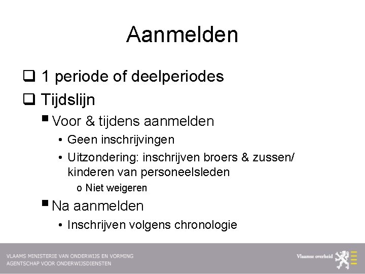 Aanmelden q 1 periode of deelperiodes q Tijdslijn § Voor & tijdens aanmelden •