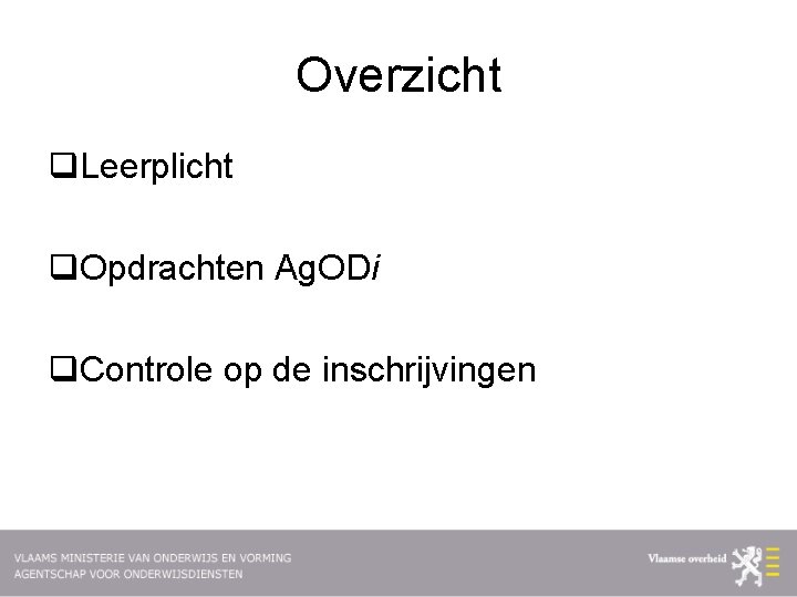 Overzicht q. Leerplicht q. Opdrachten Ag. ODi q. Controle op de inschrijvingen 