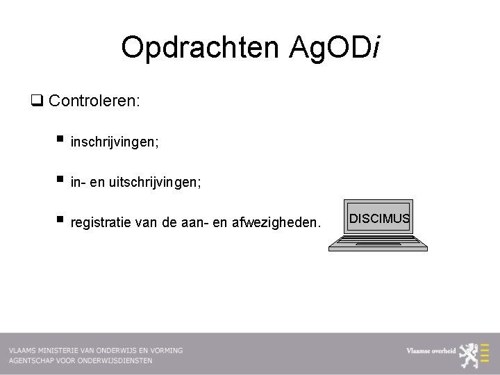 Opdrachten Ag. ODi q Controleren: § inschrijvingen; § in- en uitschrijvingen; § registratie van