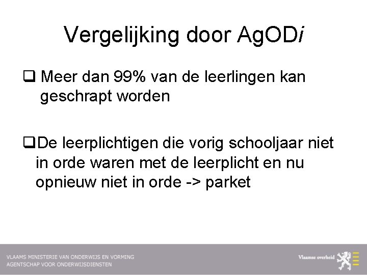 Vergelijking door Ag. ODi q Meer dan 99% van de leerlingen kan geschrapt worden