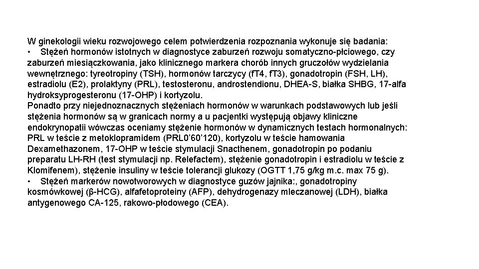 W ginekologii wieku rozwojowego celem potwierdzenia rozpoznania wykonuje się badania: • Stężeń hormonów istotnych