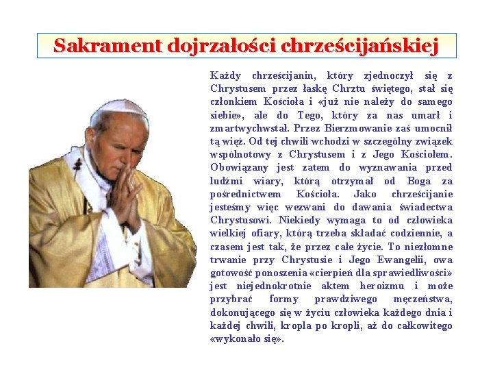Sakrament dojrzałości chrześcijańskiej Każdy chrześcijanin, który zjednoczył się z Chrystusem przez łaskę Chrztu świętego,