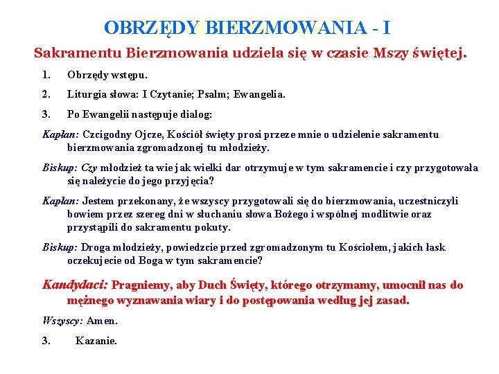 OBRZĘDY BIERZMOWANIA - I Sakramentu Bierzmowania udziela się w czasie Mszy świętej. 1. Obrzędy