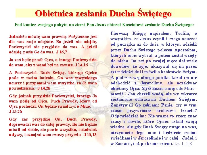 Obietnica zesłania Ducha Świętego Pod koniec swojego pobytu na ziemi Pan Jezus obiecał Kościołowi