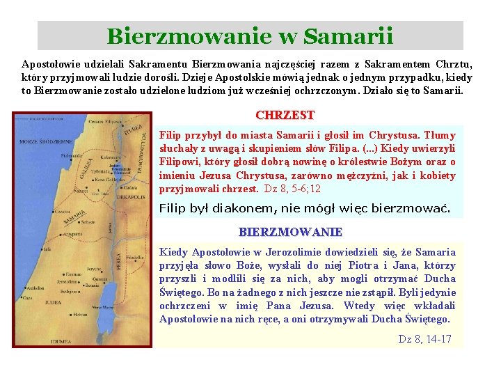 Bierzmowanie w Samarii Apostołowie udzielali Sakramentu Bierzmowania najczęściej razem z Sakramentem Chrztu, który przyjmowali