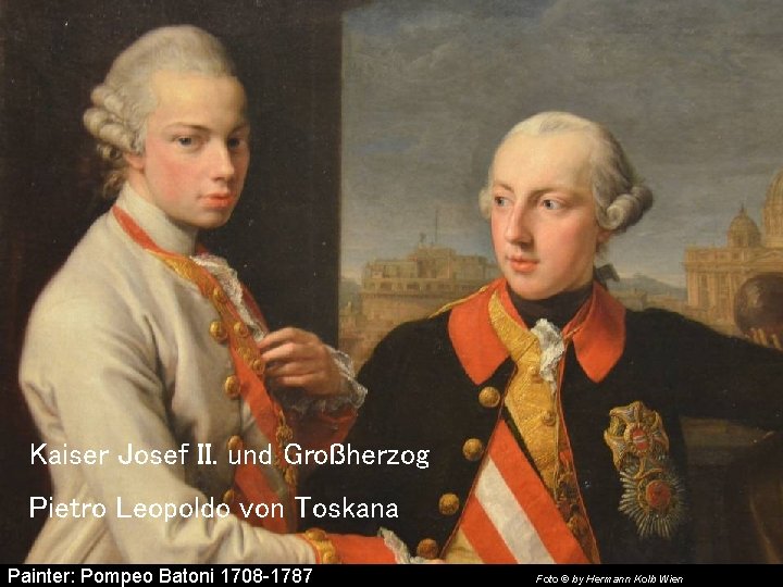 Kaiser Josef II. und Großherzog Pietro Leopoldo von Toskana Painter: Pompeo Batoni 1708 -1787