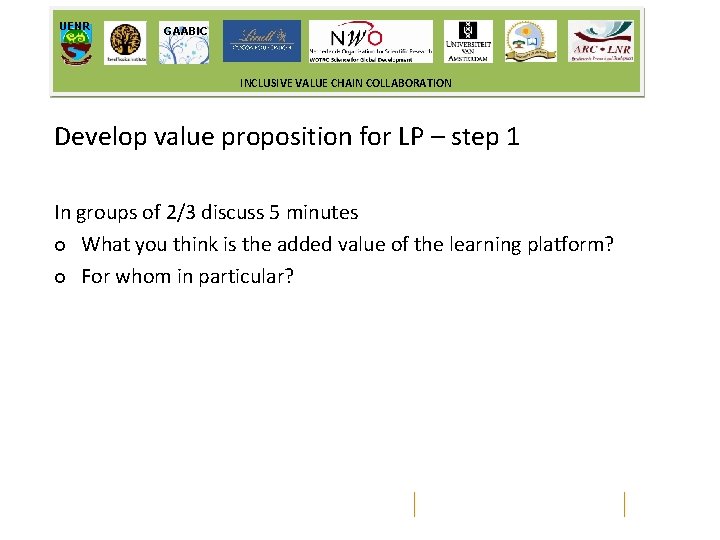 UENR GAABIC INCLUSIVE VALUE CHAIN COLLABORATION Develop value proposition for LP – step 1