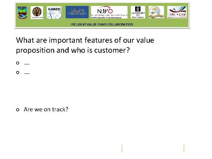 UENR GAABIC INCLUSIVE VALUE CHAIN COLLABORATION What are important features of our value proposition