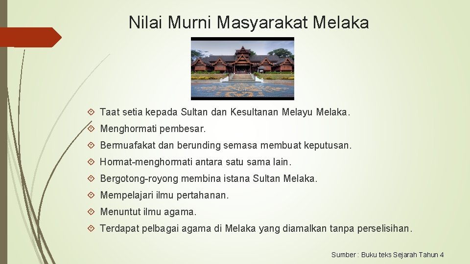 Nilai Murni Masyarakat Melaka Taat setia kepada Sultan dan Kesultanan Melayu Melaka. Menghormati pembesar.