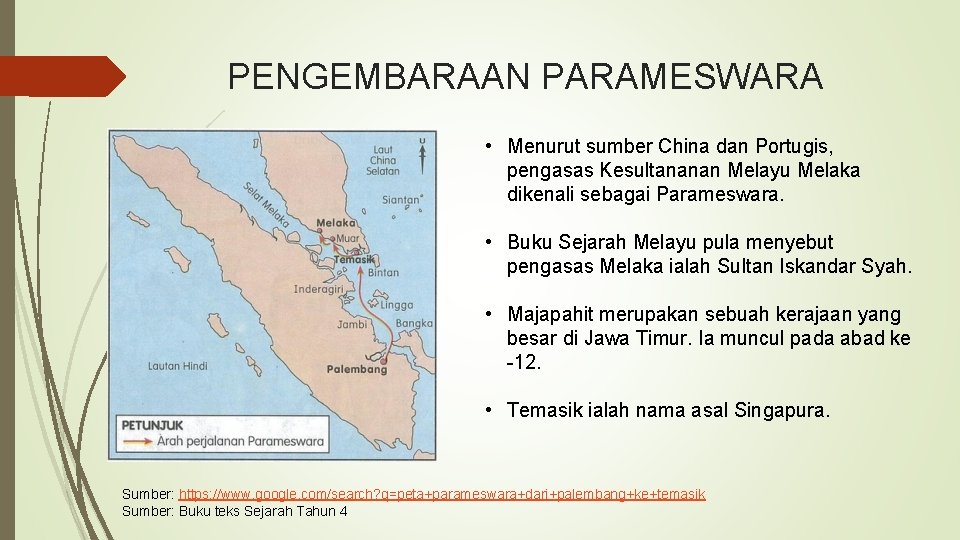 PENGEMBARAAN PARAMESWARA • Menurut sumber China dan Portugis, pengasas Kesultananan Melayu Melaka dikenali sebagai