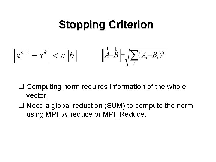 Stopping Criterion q Computing norm requires information of the whole vector; q Need a