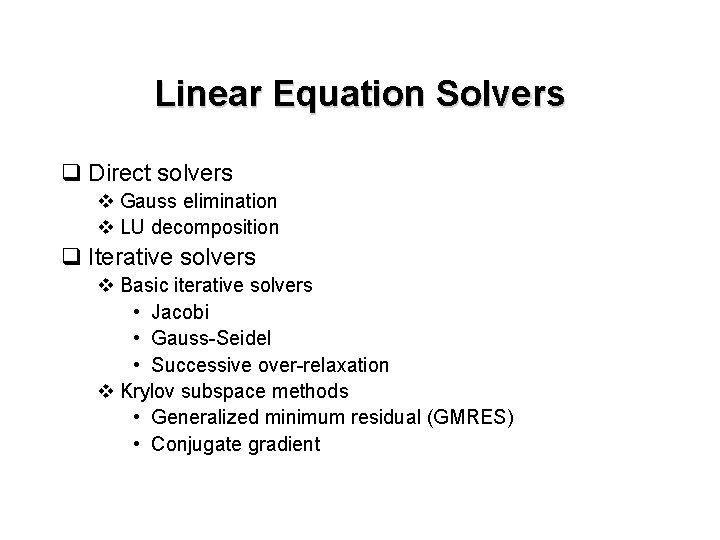 Linear Equation Solvers q Direct solvers v Gauss elimination v LU decomposition q Iterative