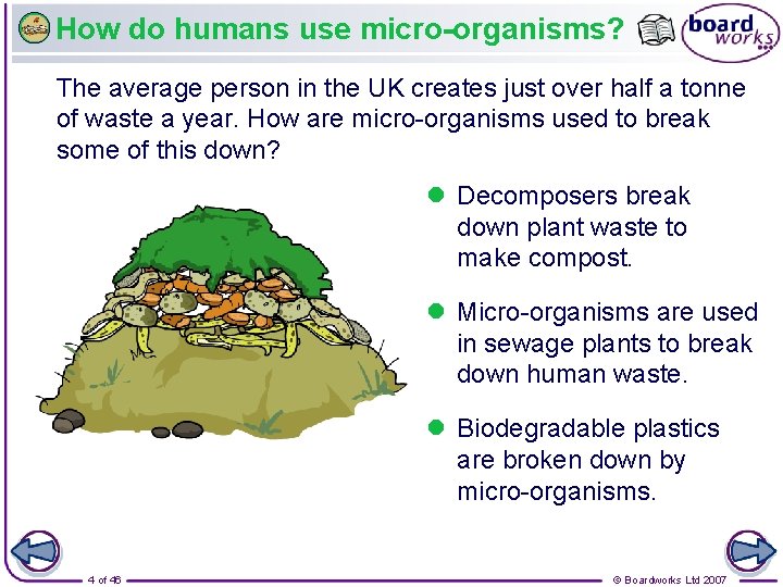 How do humans use micro-organisms? The average person in the UK creates just over