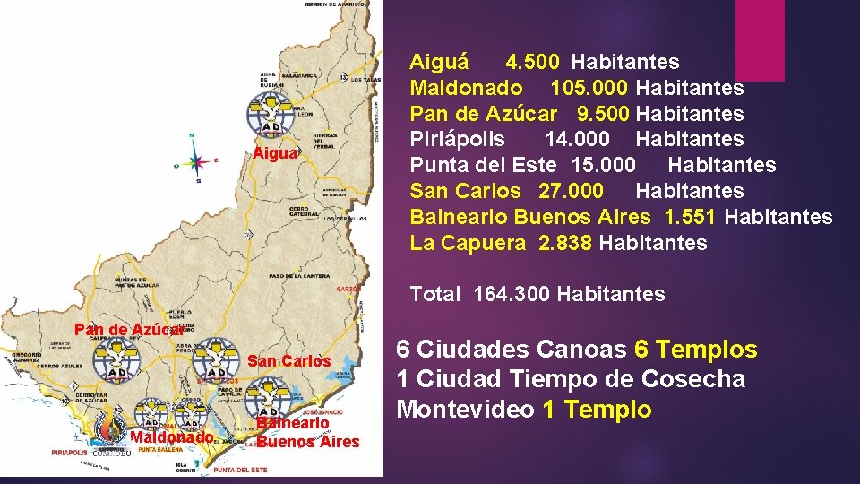 Aigua Aiguá 4. 500 Habitantes Maldonado 105. 000 Habitantes Pan de Azúcar 9. 500