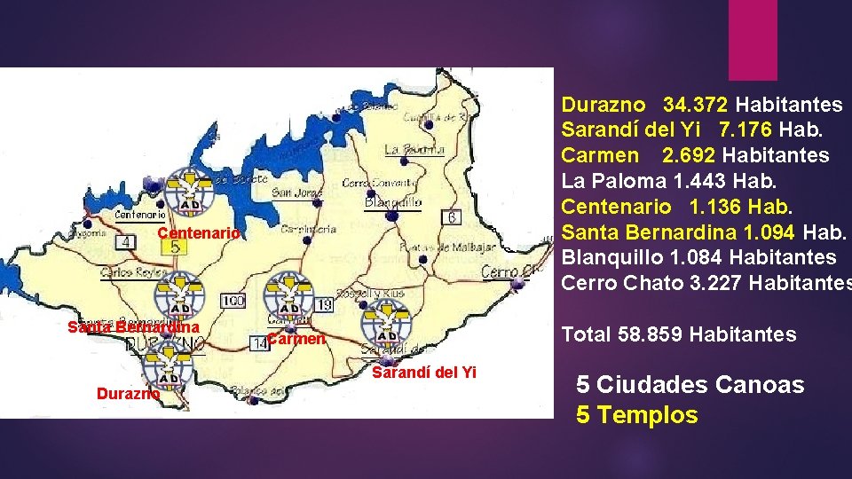 Durazno 34. 372 Habitantes Sarandí del Yi 7. 176 Hab. Carmen 2. 692 Habitantes