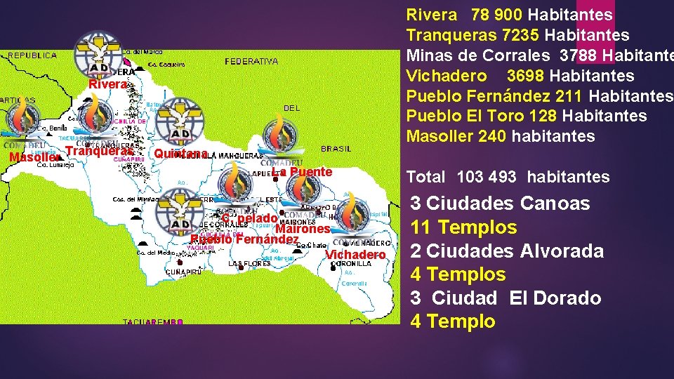 Rivera 78 900 Habitantes Tranqueras 7235 Habitantes Minas de Corrales 3788 Habitante Vichadero 3698