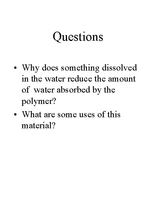 Questions • Why does something dissolved in the water reduce the amount of water