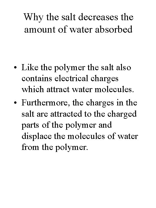Why the salt decreases the amount of water absorbed • Like the polymer the