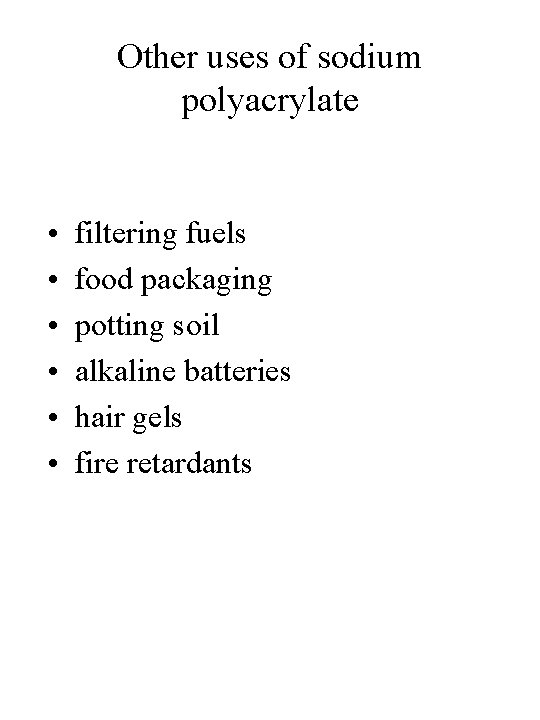 Other uses of sodium polyacrylate • • • filtering fuels food packaging potting soil