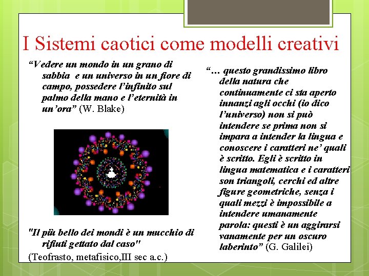 I Sistemi caotici come modelli creativi “Vedere un mondo in un grano di sabbia