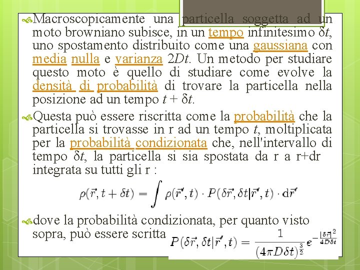  Macroscopicamente una particella soggetta ad un moto browniano subisce, in un tempo infinitesimo