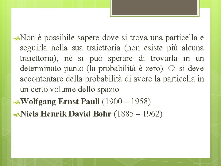  Non è possibile sapere dove si trova una particella e seguirla nella sua