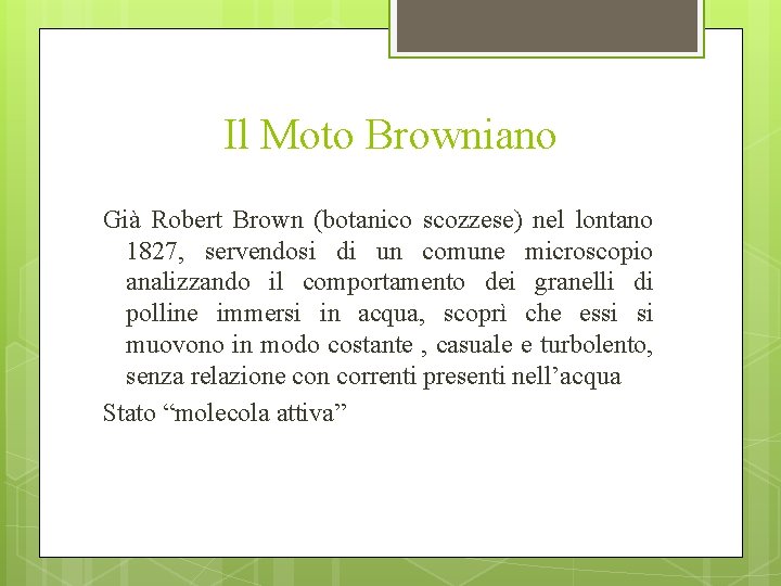 Il Moto Browniano Già Robert Brown (botanico scozzese) nel lontano 1827, servendosi di un