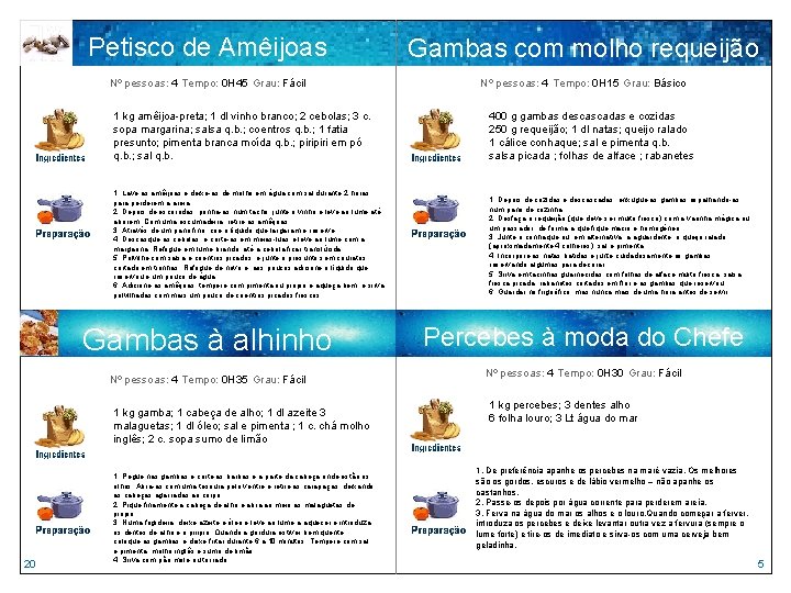 Petisco de Amêijoas Gambas com molho requeijão Nº pessoas: 4 Tempo: 0 H 45