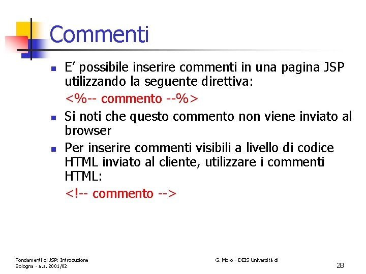 Commenti n n n E’ possibile inserire commenti in una pagina JSP utilizzando la