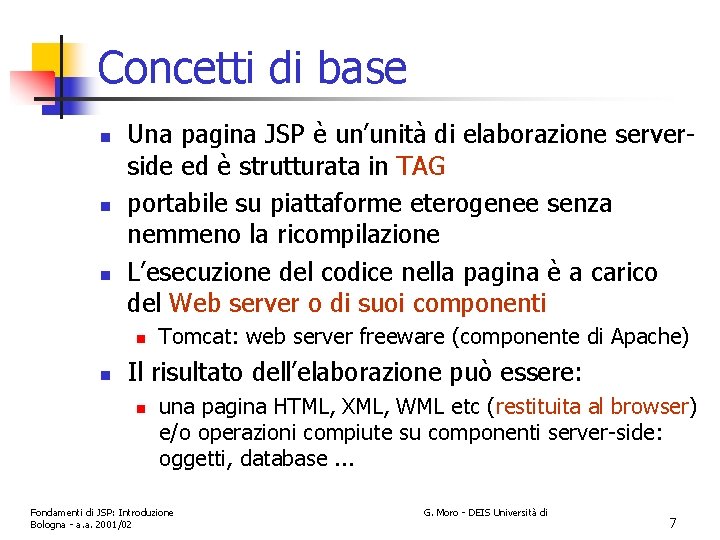 Concetti di base n n n Una pagina JSP è un’unità di elaborazione serverside