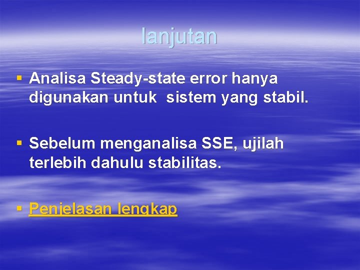 lanjutan § Analisa Steady-state error hanya digunakan untuk sistem yang stabil. § Sebelum menganalisa