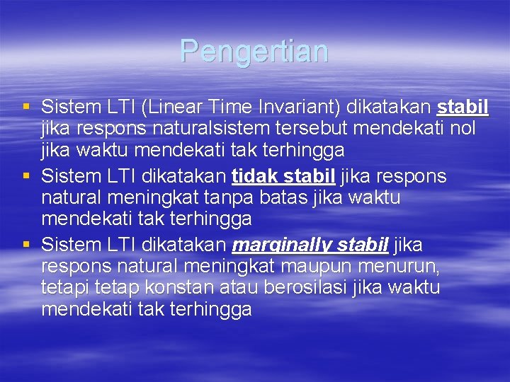 Pengertian § Sistem LTI (Linear Time Invariant) dikatakan stabil jika respons naturalsistem tersebut mendekati