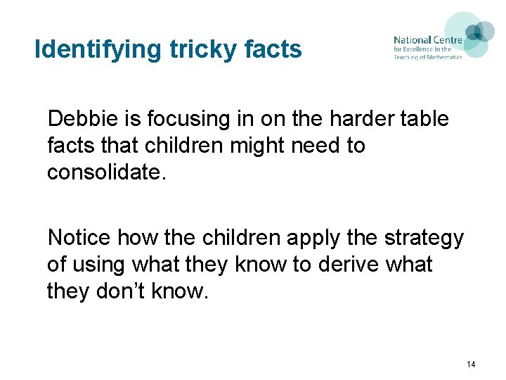 Identifying tricky facts Debbie is focusing in on the harder table facts that children