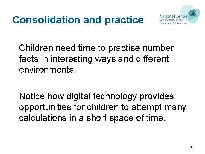Consolidation and practice Children need time to practise number facts in interesting ways and