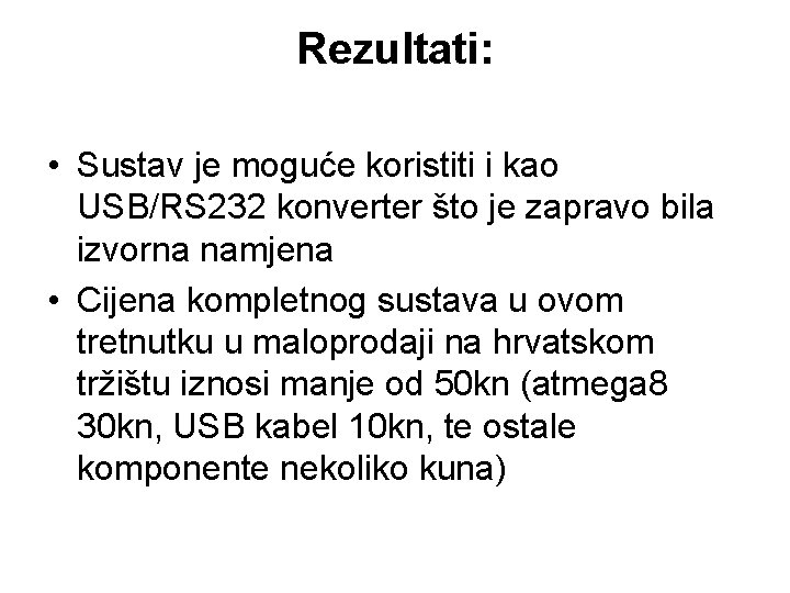 Rezultati: • Sustav je moguće koristiti i kao USB/RS 232 konverter što je zapravo