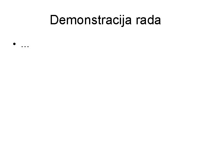 Demonstracija rada • … 