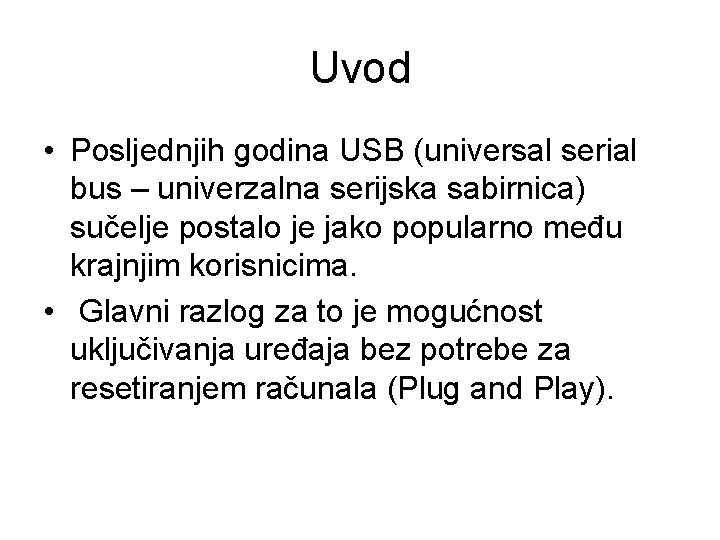 Uvod • Posljednjih godina USB (universal serial bus – univerzalna serijska sabirnica) sučelje postalo