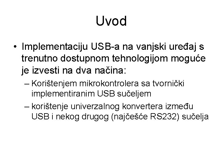 Uvod • Implementaciju USB-a na vanjski uređaj s trenutno dostupnom tehnologijom moguće je izvesti